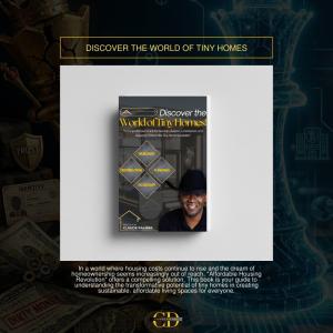 Discover the World of Tiny Homes: A Comprehensive Guide for Investors, Builders, Landowners, and Buyers to Thrive in the Tiny Home Revolution