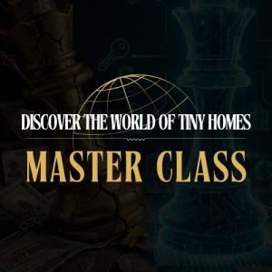 Discover the World of Tiny Homes - Master Class